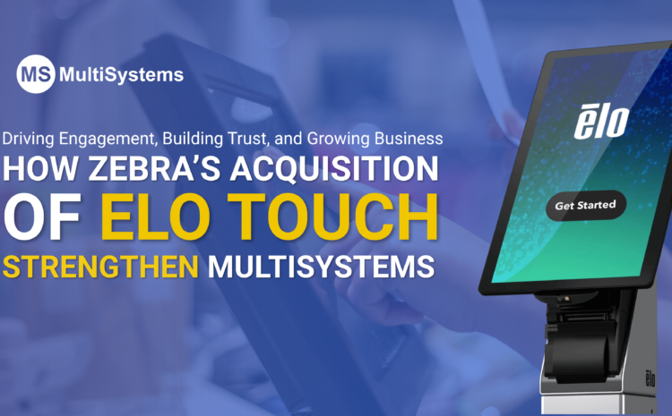 How Zebra’s acquisition of Elo Touch strengthens MultiSystems Inc.